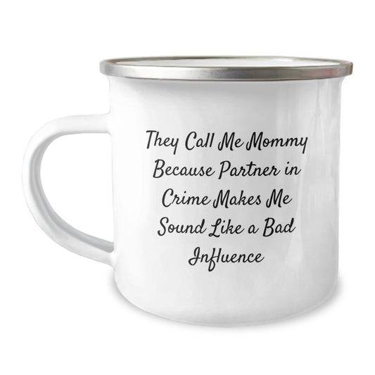 Funny Mommy Gifts from Men, Valentine's Unique Gifts for Mommy, Camping Mug 'They Call Me Mommy Because Partner In Crime Makes Me Sound Like A Bad Influence' - Image 1