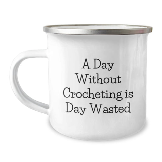 Fun Crocheting Valentine's Gifts from Friends for Crocheting Lovers - Camping Mug - A Day Without Crocheting Is Day Wasted, Funny Quote - Image 1