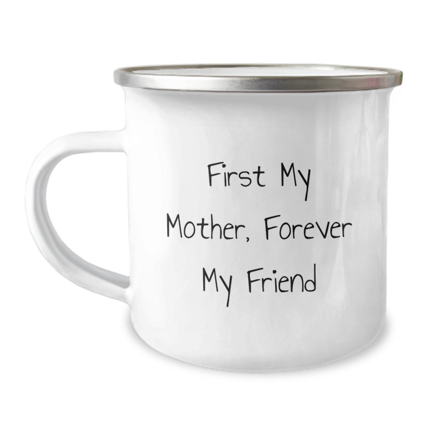 Gifts from Family, Gifts for Mother - First My Mother, Forever My Friend, Inspirational Camping Mug, 12 oz Stainless Steel with Enamel Finish, Perfect Graduation Gift - Image 1