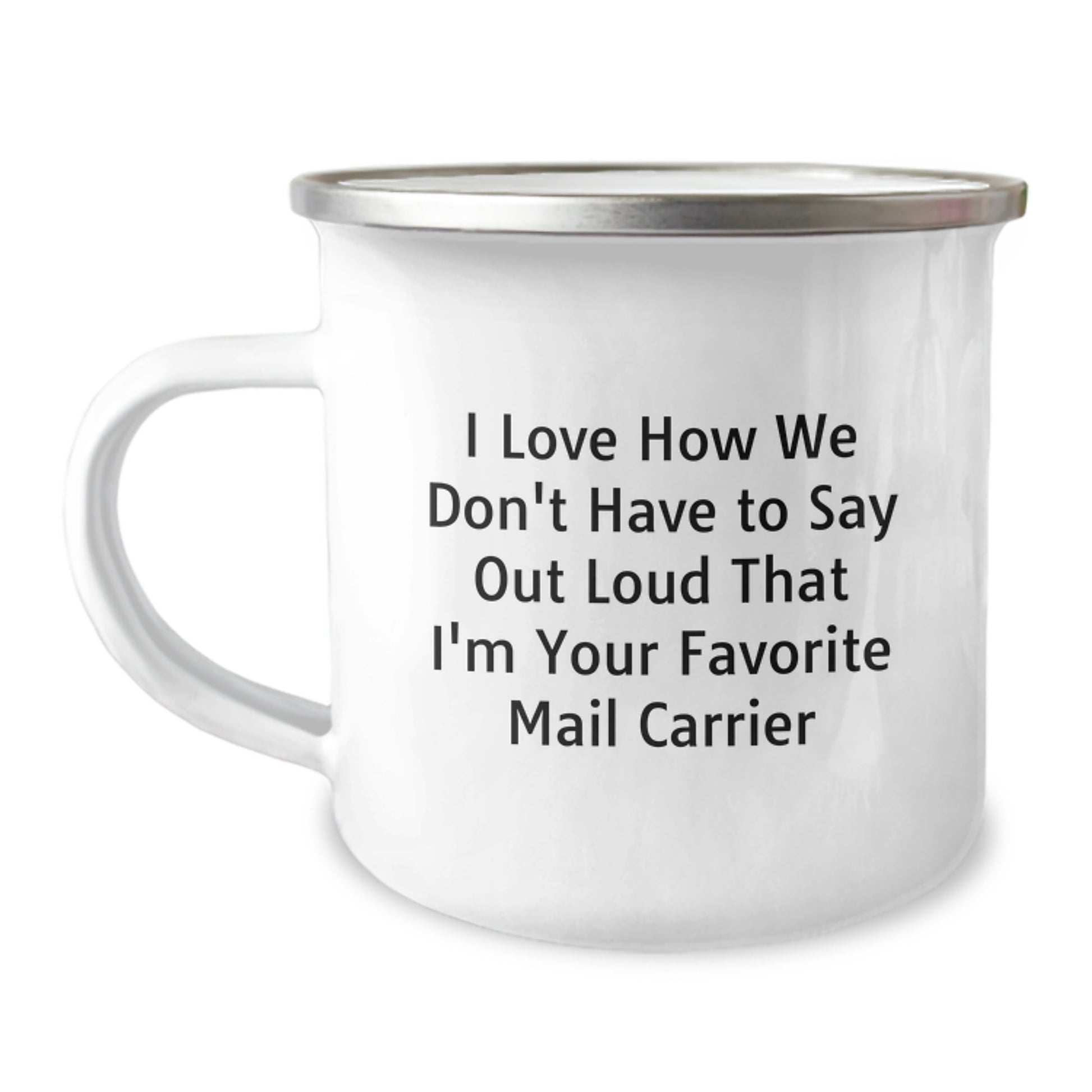 Funny Mail Carrier Gifts from Friends to Favorite Mail Carrier, Camping Mug for Graduation, 'I Love How We Don't Have To Say Out Loud That I'm Your Favorite Mail Carrier' Quote - Image 1