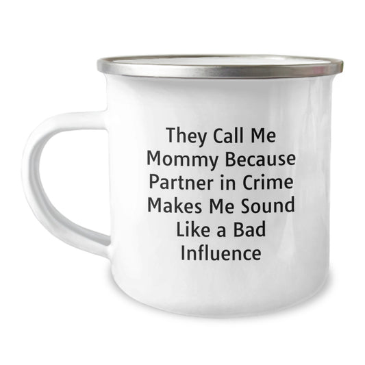 Funny Mommy Gifts from Men for Mommy's Christmas Unique Presents - 'They Call Me Mommy Because Partner In Crime Makes Me Sound Like A Bad Influence' Camping Mug - Image 1