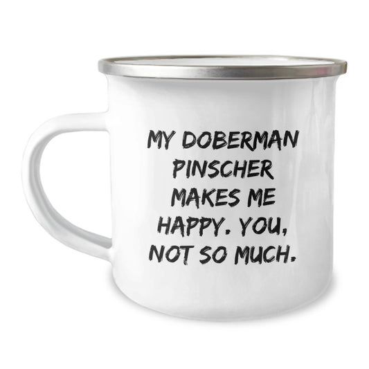 Funny Doberman Pinscher Dog Gifts for Him - Valentine's Unique Mugs for Camping Enthusiats, 'My Doberman Pinscher Makes Me Happy. You, Not So Much.' - Image 1