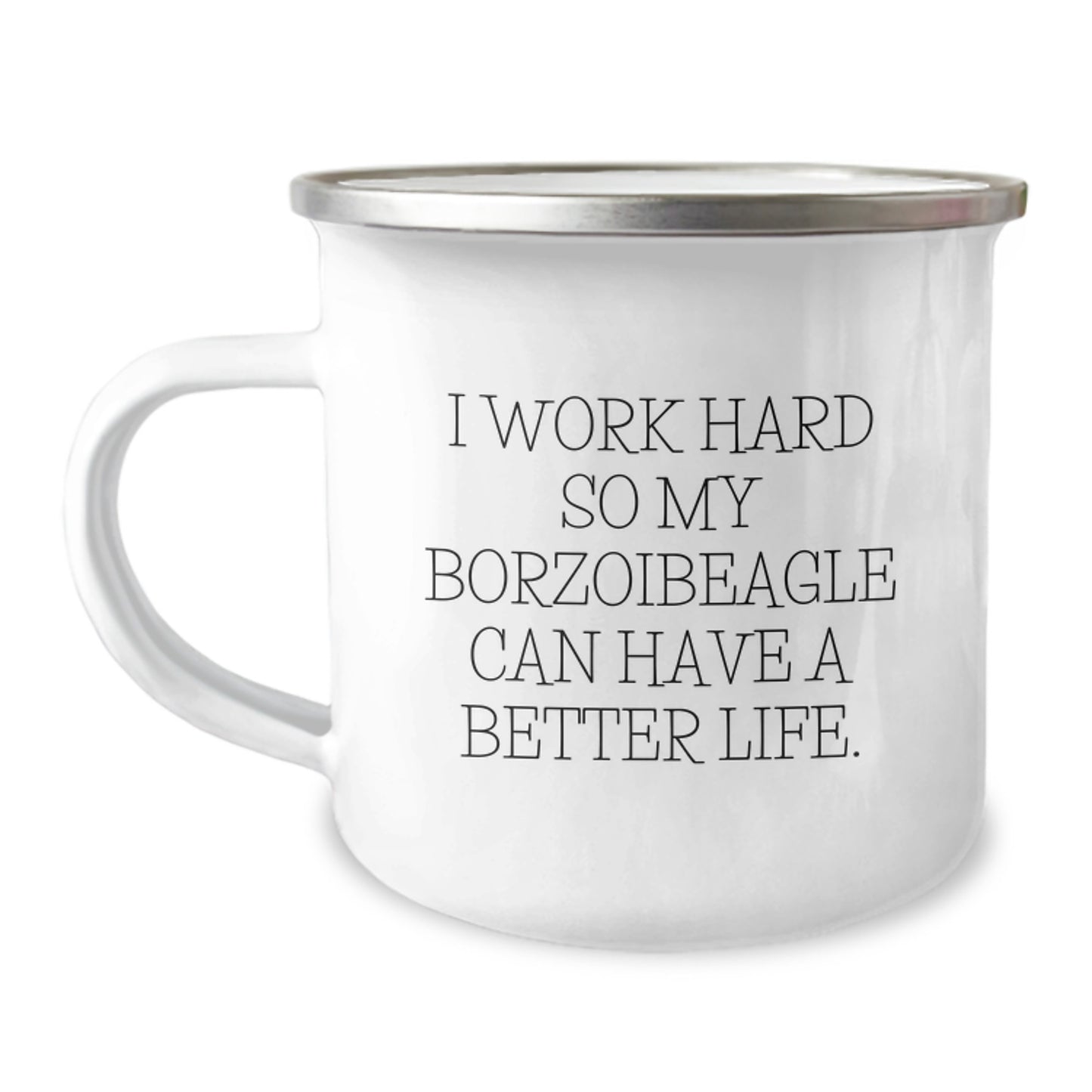 Funny Borzoi Dog Lovers Gifts from Friends and Family for Graduation Unique Gifts - I Work Hard So My Borzoibeagle Can Have A Better Life. Camping Mug - 12 oz Stainless Steel with Enamel Finish - Image 1
