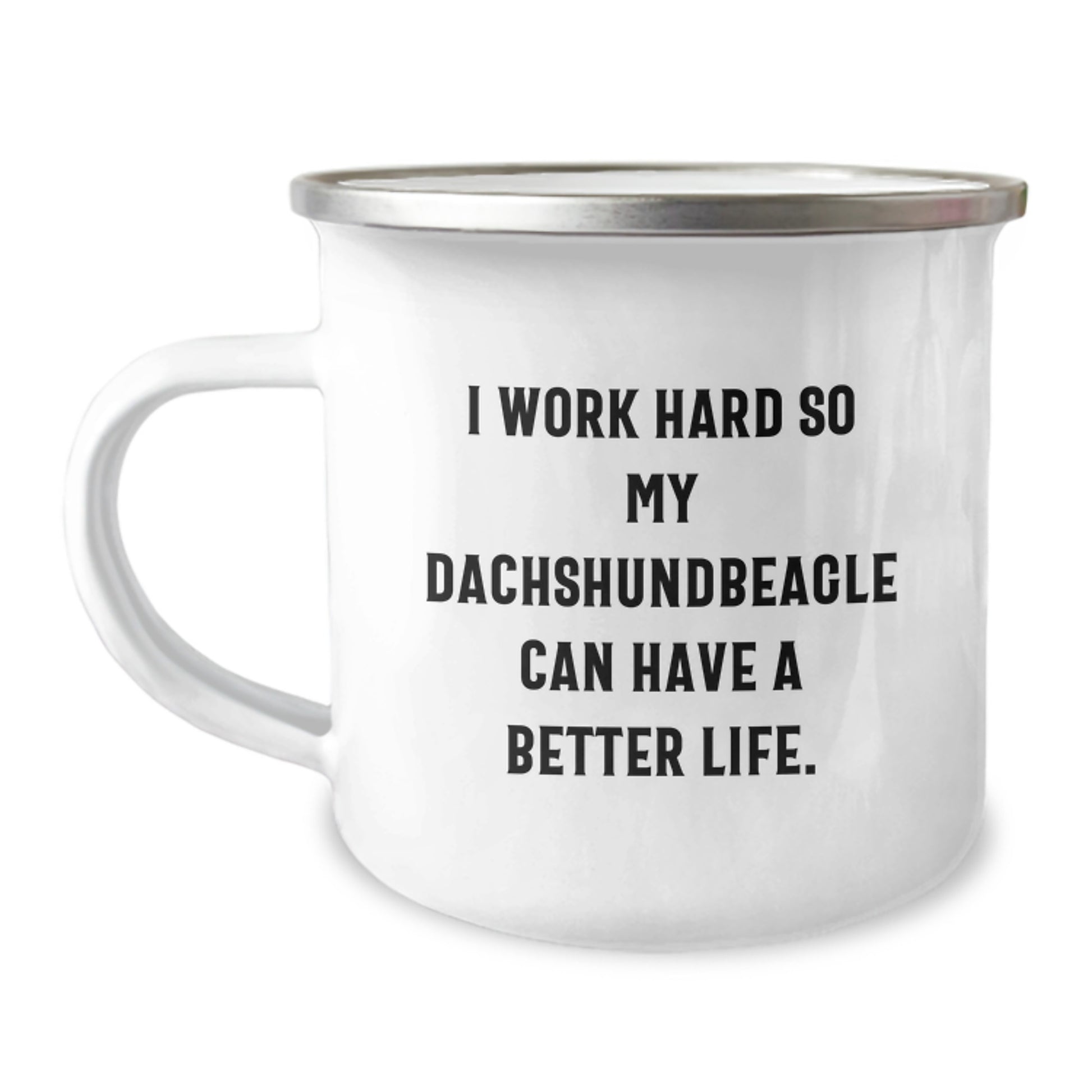Funny Dachshund Dog Gifts from Men to Dachshund Dog Lovers - I Work Hard So My Dachshundbeagle Can Have A Better Life., 12 oz Stainless Steel Camping Mug for Graduation Unique Gifts - Image 1