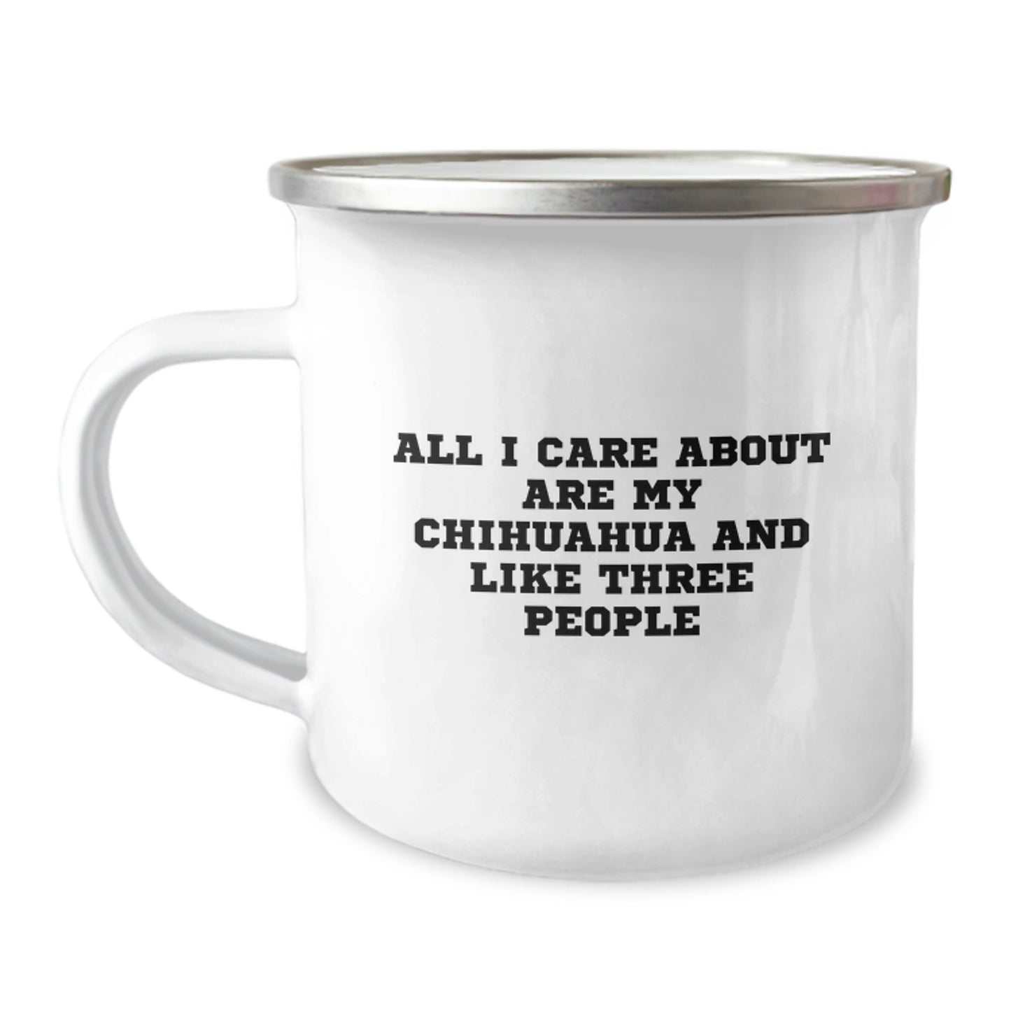 Chihuahua Dog Camping Mug Gifts from Friends for Birthday - 'All I Care About Are My Chihuahua And Like Three People' Funny Quote - Image 1