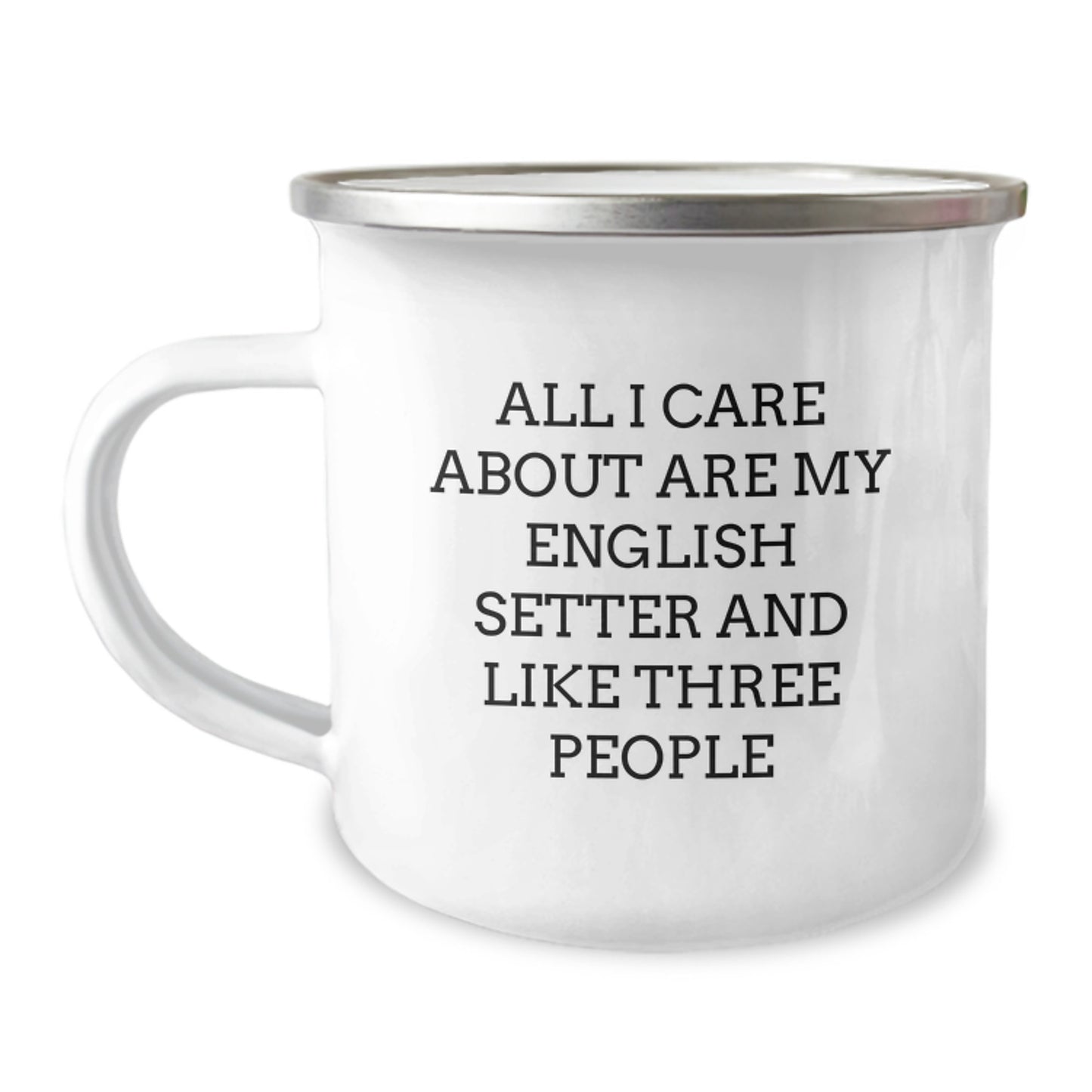 English Setter Dog Lover's Camping Mug, Funny Gifts from Friends and Family, 'All I Care About Are My English Setter And Like Three People', Birthday Unique Gifts for Men Women - Image 1