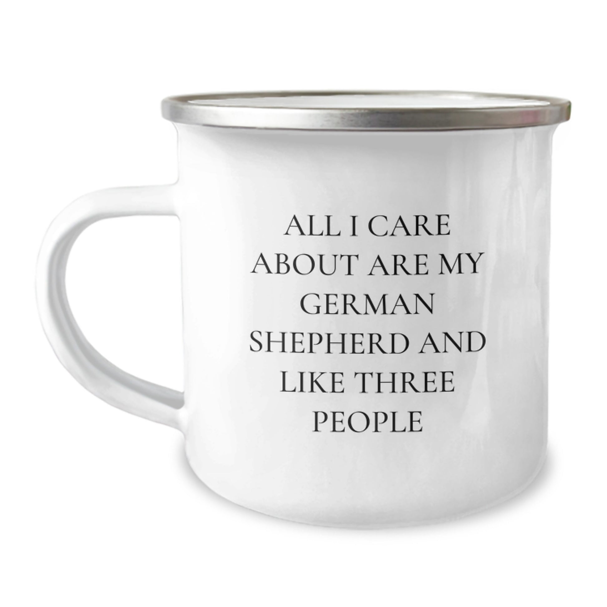 Funny German Shepherd Dog Lovers Gifts - 'All I Care About Are My German Shepherd And Like Three People' Camping Mug for Birthday from Friends and Family - Image 1