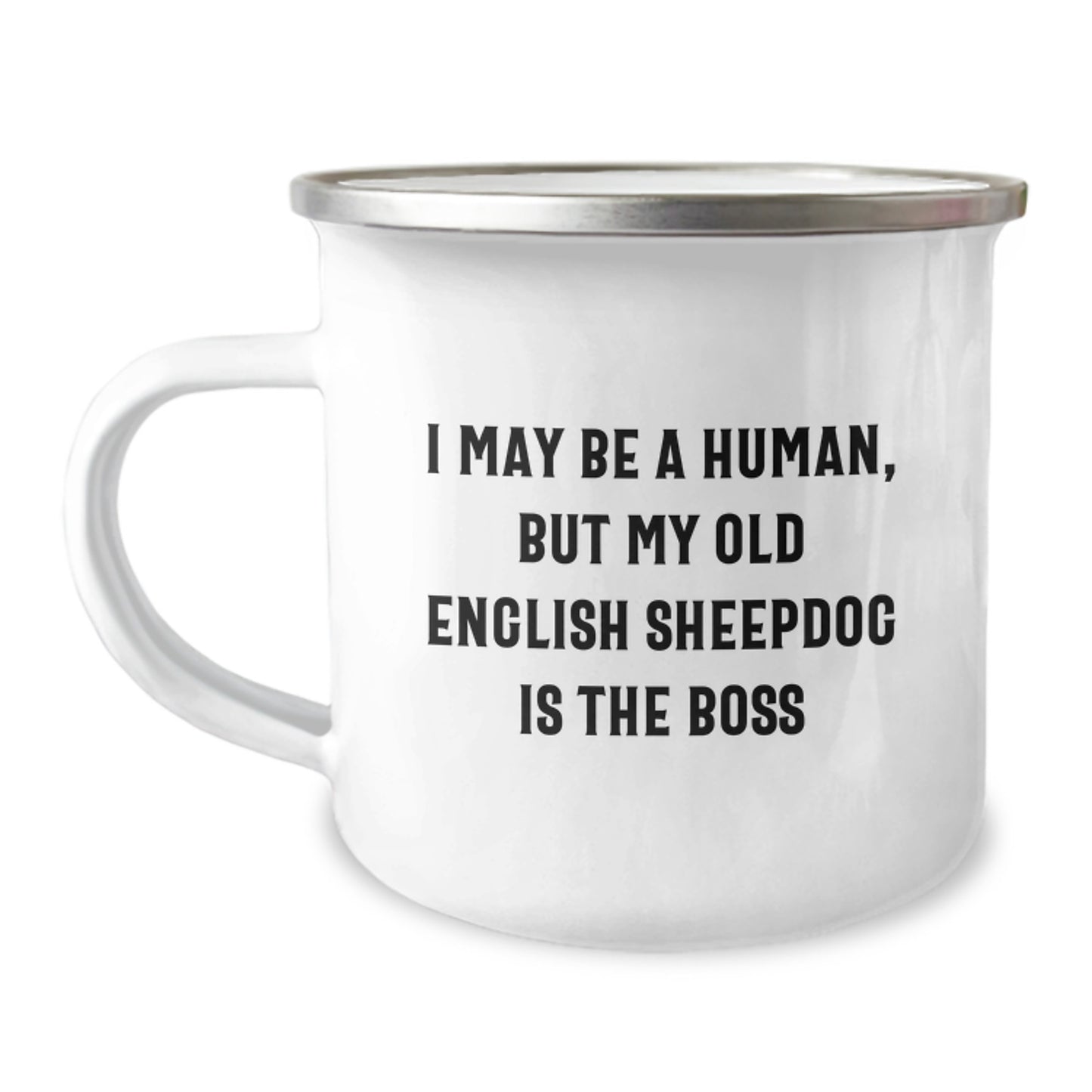 Funny Old English SheepDog Gifts for Men, Women, or Friends on Valentine's - I May Be A Human, But My Old English Sheepdog Is The Boss, Camping Mug - Image 1