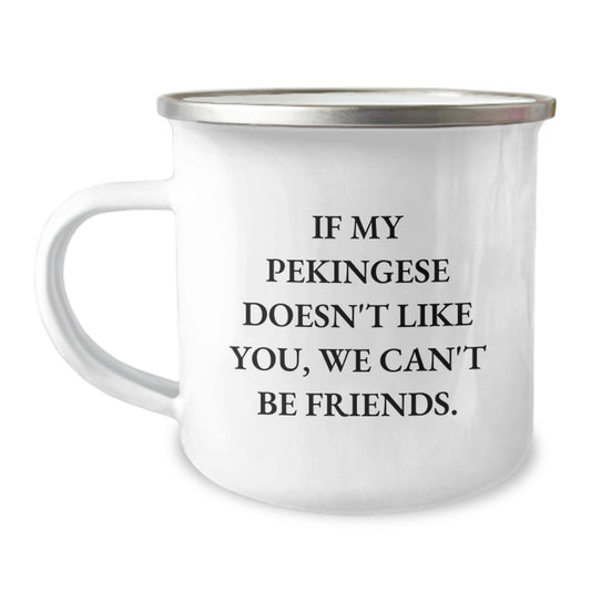 Pekingese Dog Lover Gifts from Mom for Valentine's Unique Camping Mug If My Pekingese Doesn't Like You, We Can't Be Friends. - Image 1