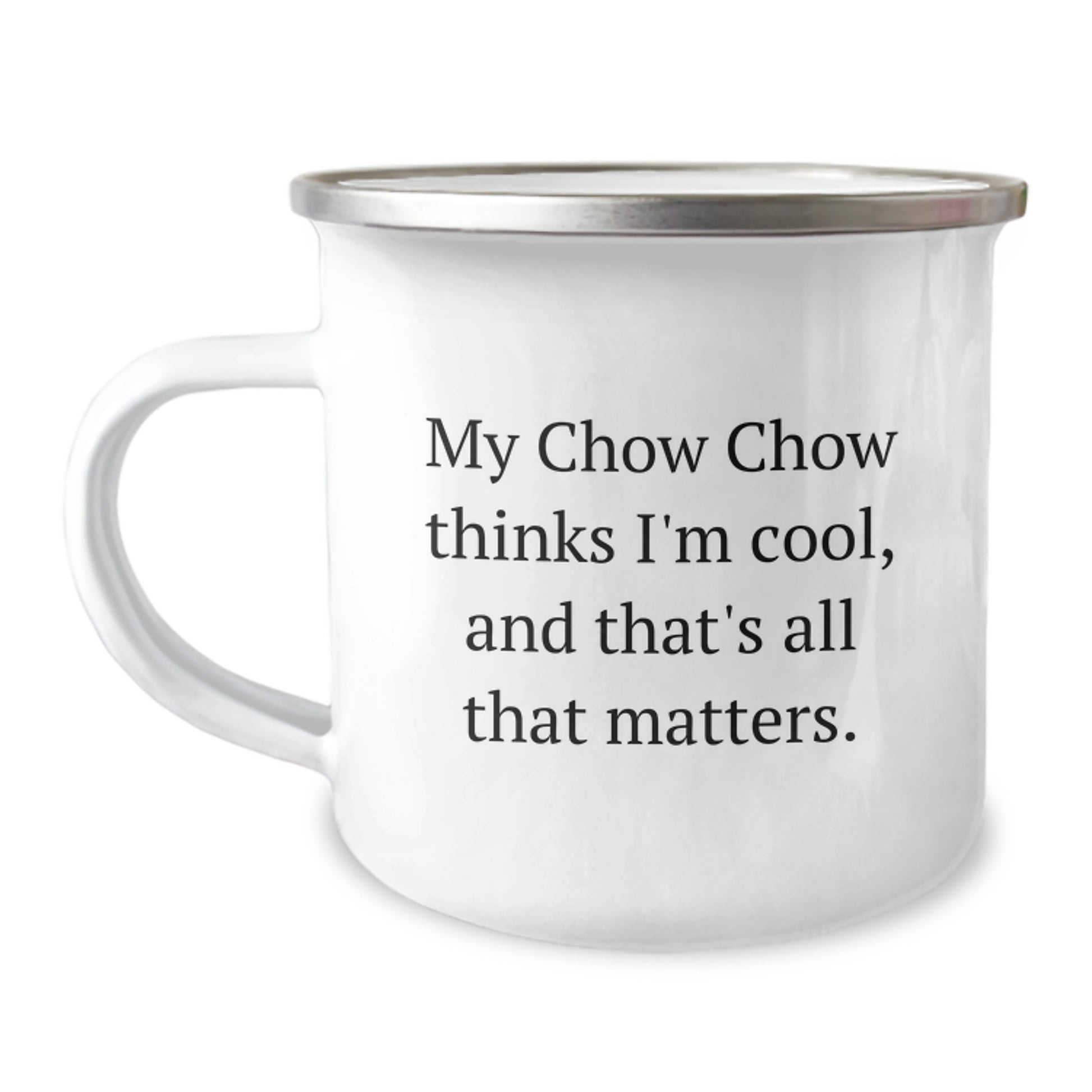 Chow Chow Dog Lover's Camping Mug, Funny Quote, Birthday Unique Gifts from Friends, Unique Gifts for Men, Women, Family - Image 1