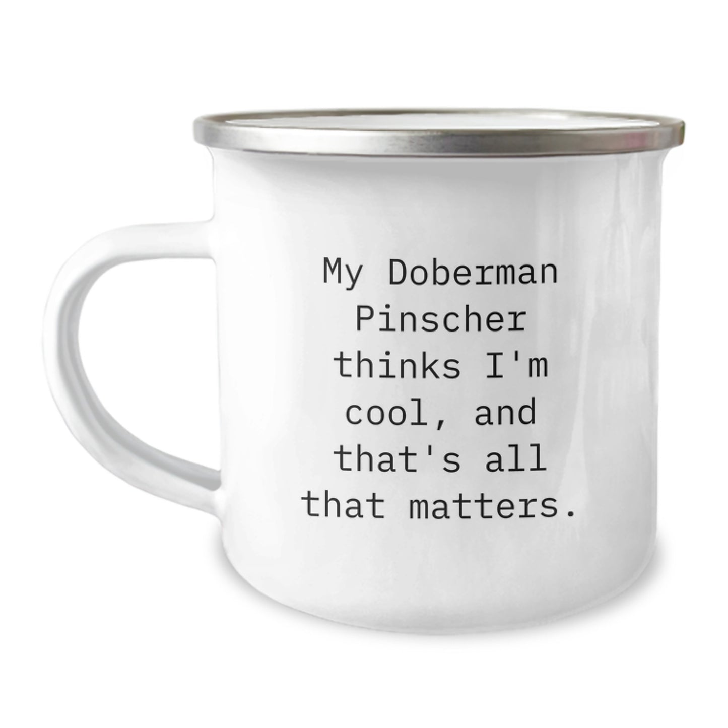 Funny Doberman Pinscher Dog Gifts, Camping Mug Quote, Gifts from Friends and Family for Birthday, Inspirational Doberman Pinscher Dog Lovers, 12 oz Stainless Steel Enamel Mug - Image 1