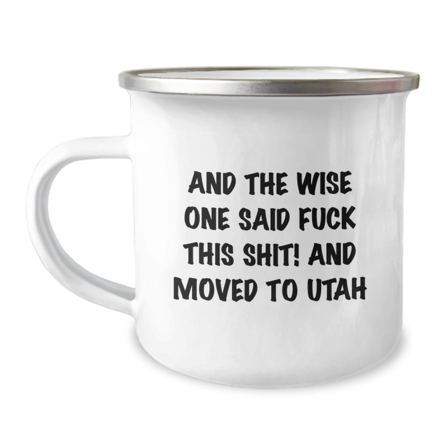 Utah Camping Mug, Funny Gifts from Friends for Birthday, And The Wise One Said 'F--k This Shit!' and Moved to Utah, Unique and Humorous - Image 1