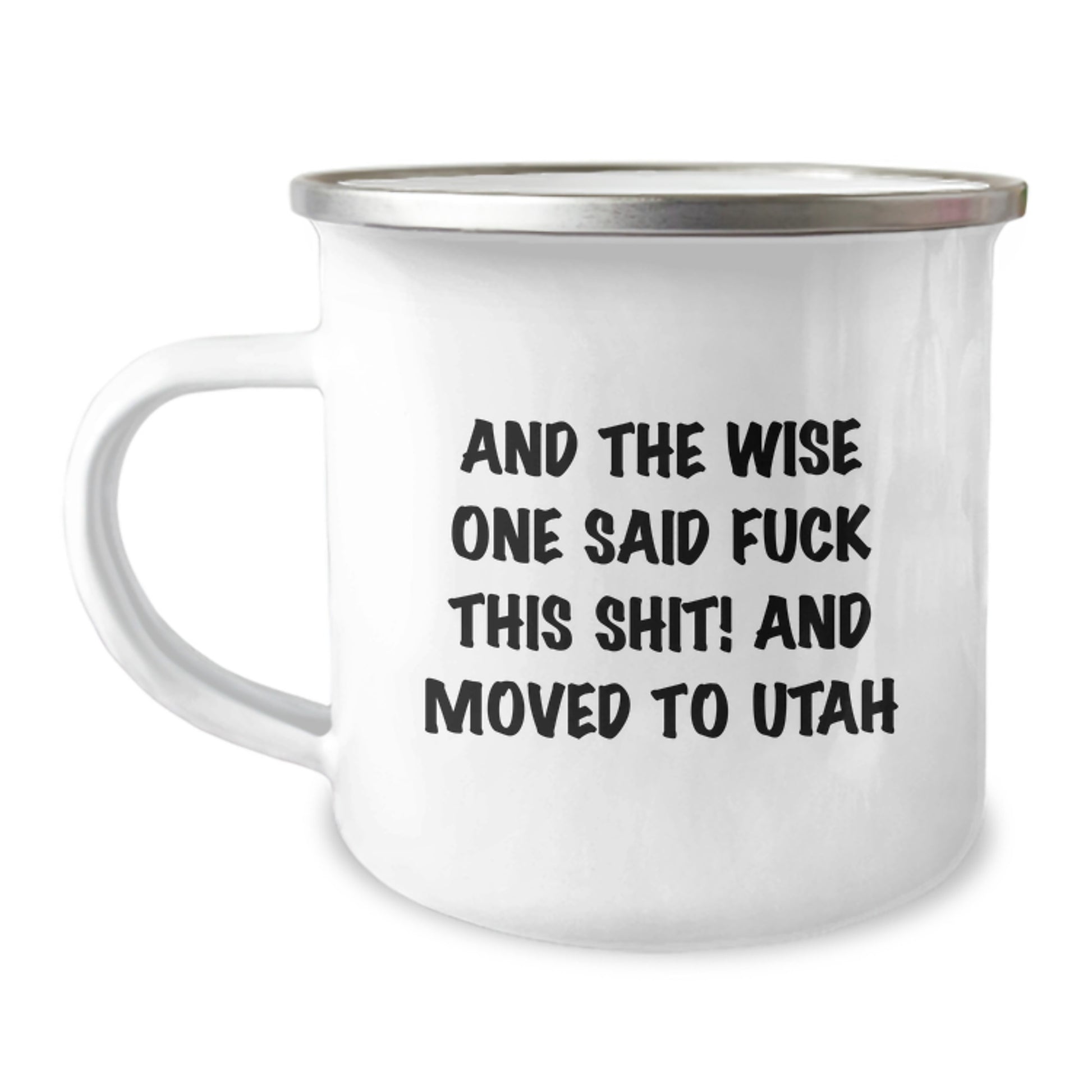 Utah Camping Mug, Funny Gifts from Friends for Birthday, And The Wise One Said 'F--k This Shit!' and Moved to Utah, Unique and Humorous - Image 1