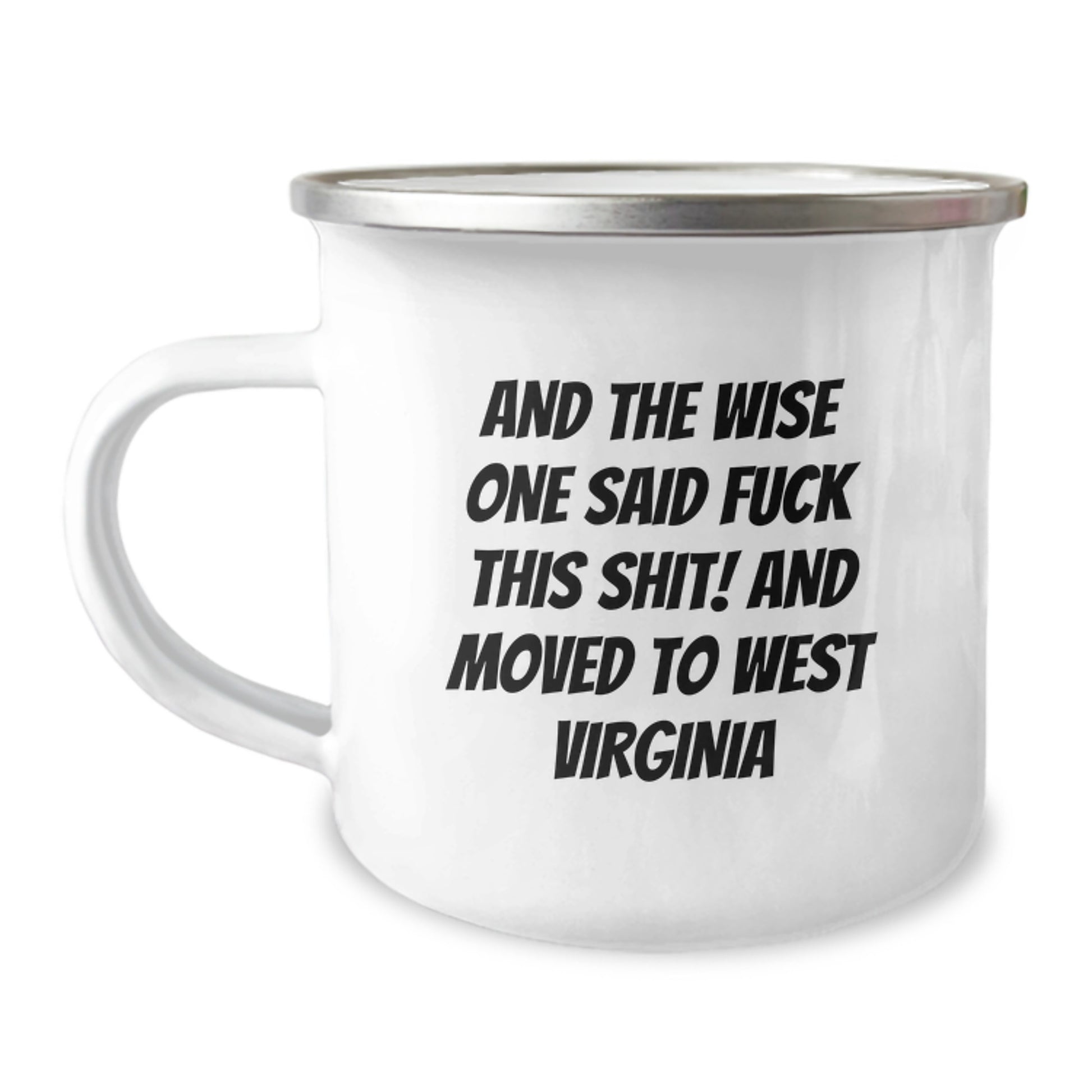 West Virginia Camping Mug, Funny West Virginia Gifts for Birthday Men, Gifts from Friends, 'And The Wise One Said F--k This Shit!' - Image 1