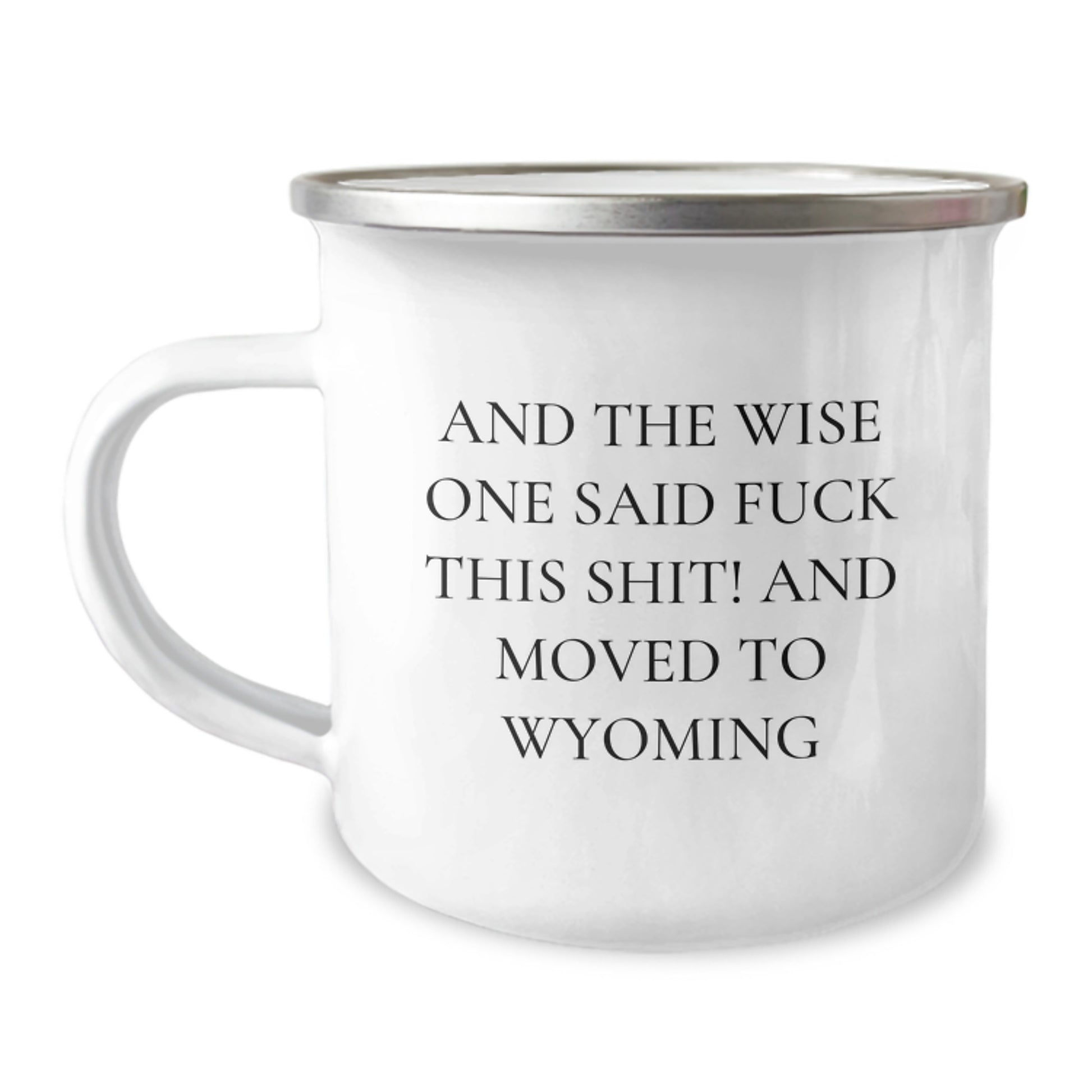 Wyoming Cowboy Funny Camping Mug, Gifts for Men, Birthday Unique Presents from Friends, Coworkers, Family, 'And The Wise One Said F--k This Shit! And Moved To Wyoming' - Image 1