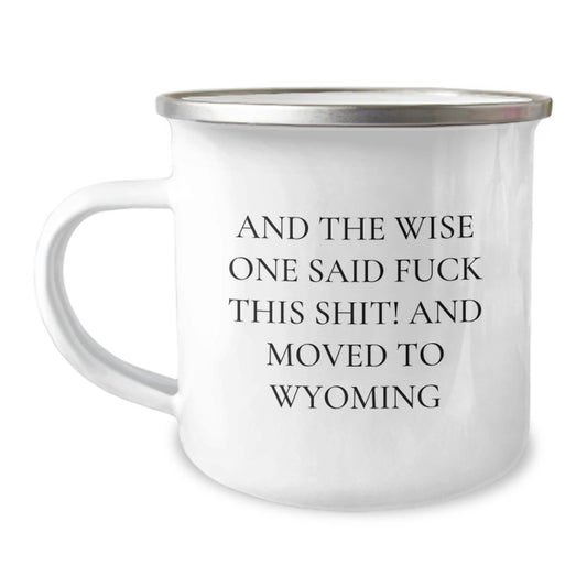 Wyoming Cowboy Funny Camping Mug, Gifts for Men, Birthday Unique Presents from Friends, Coworkers, Family, 'And The Wise One Said F--k This Shit! And Moved To Wyoming' - Image 1