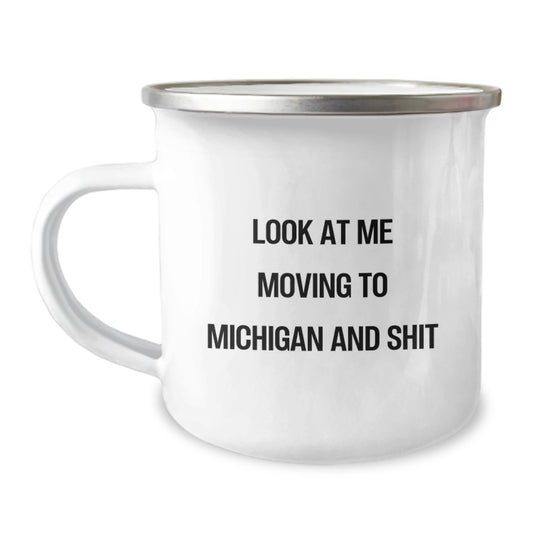 Michigan Camping Mug Gifts from Friends and Family for Valentines Day Funny Quote 'Look At Me Moving To Michigan And Shit' - Image 1