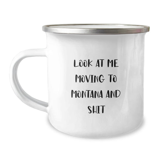Funny Montana Camping Mug Gifts for Friends, Unique Valentine's Unique Montana Gifts, 'Look At Me Moving To Montana And Shit', Perfect Camping Mugs from Friends - Image 1