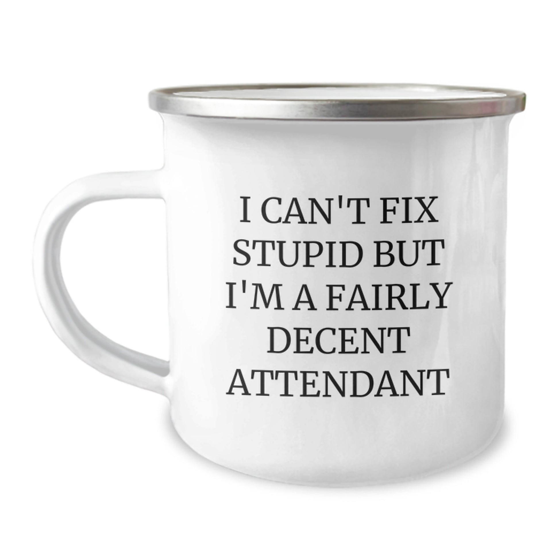 Funny Attendant Gifts from Friends - I Can't Fix Stupid But I'm A Fairly Decent Attendant Enamel Camping Mug for Birthday - Image 1