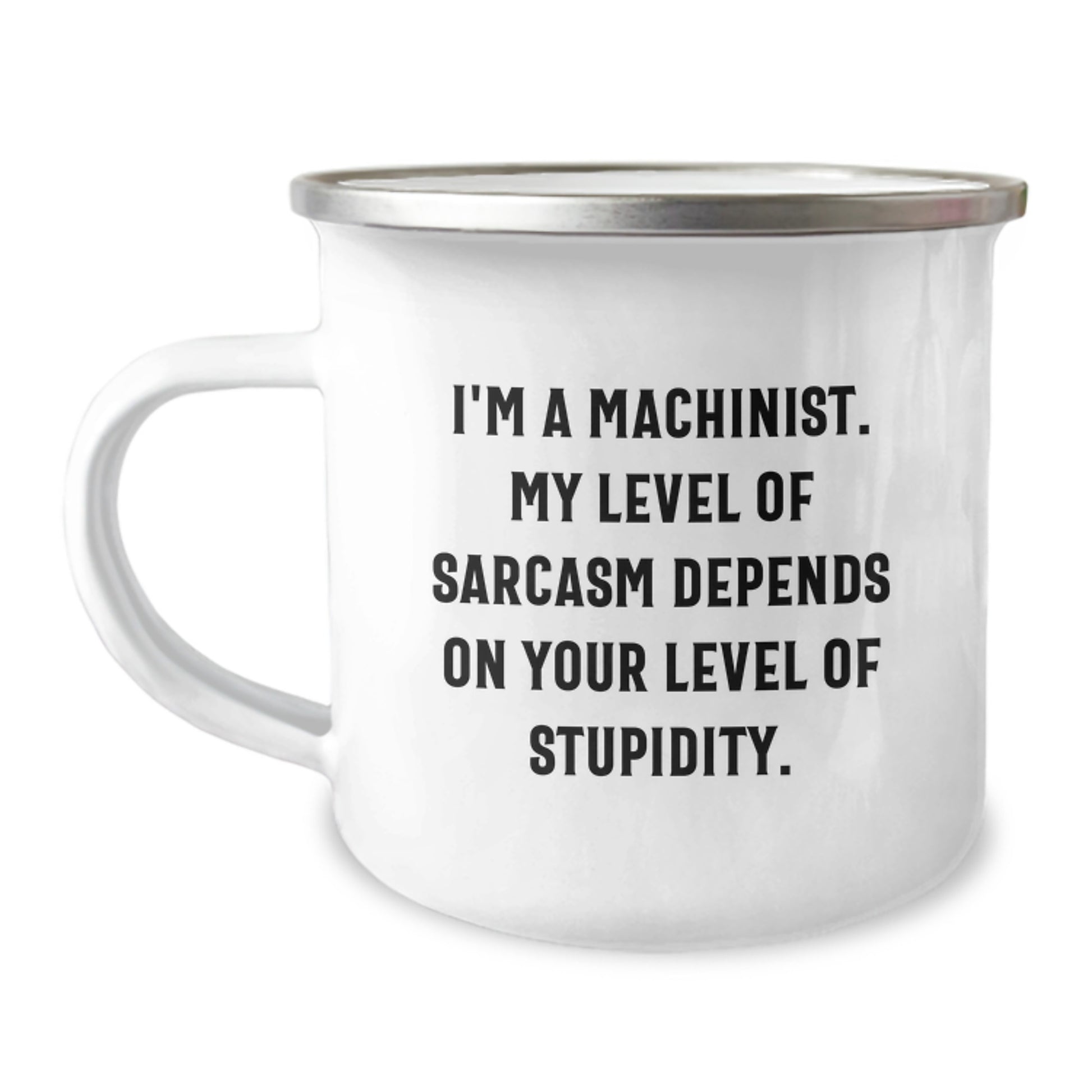 Funny Machinist Camping Mug Gifts for Men - I'm A Machinist, My Sarcasm Depends On Your Level Of Stupidity, Unique Christmas Unique Gifts from Friends to Family - Image 1