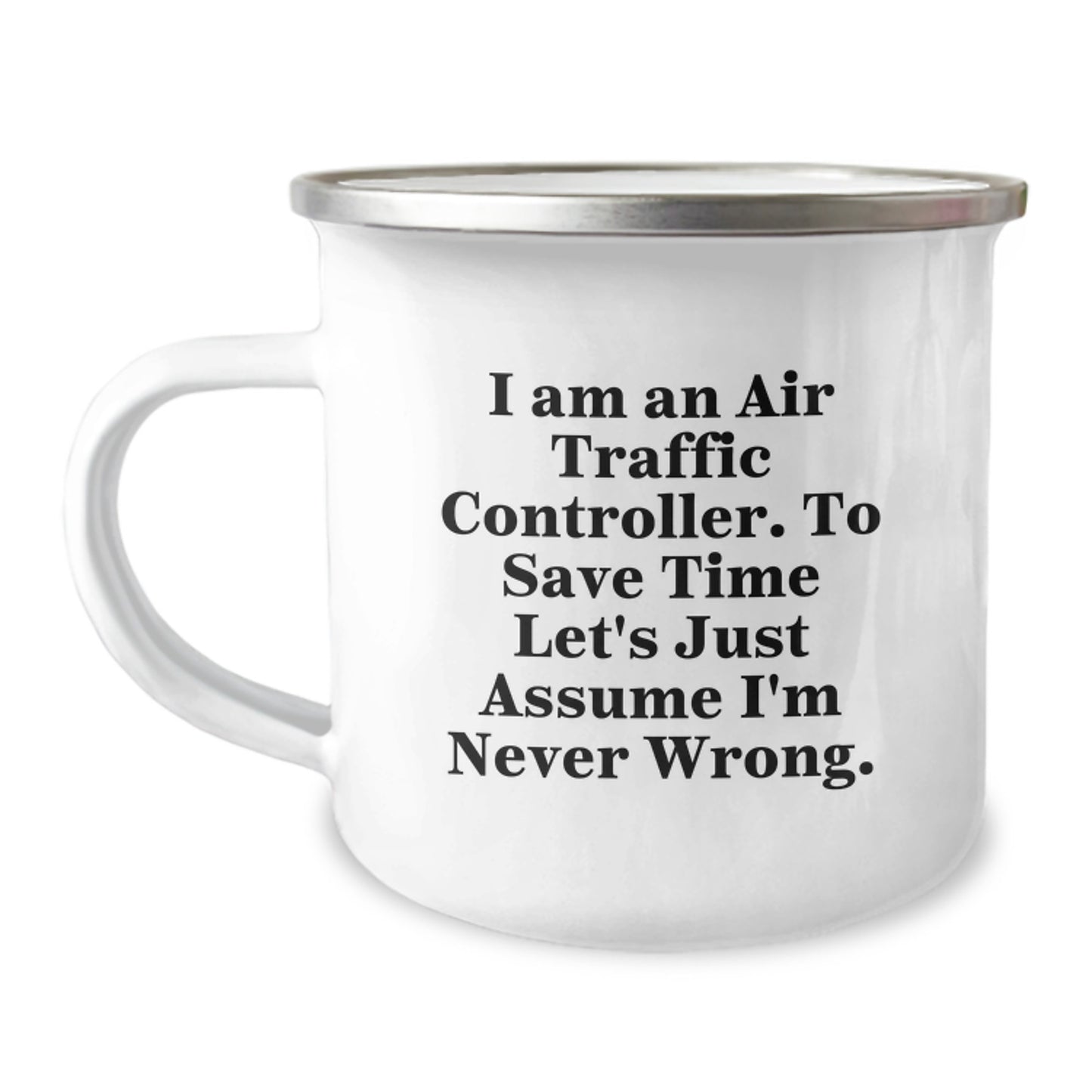 Funny Air Traffic Controller Gifts for Him or Her - Camping Mug - 'I Am An Air Traffic Controller. To Save Time Let's Just Assume I'm Never Wrong.' from Friends or Family on Birthday - Image 1