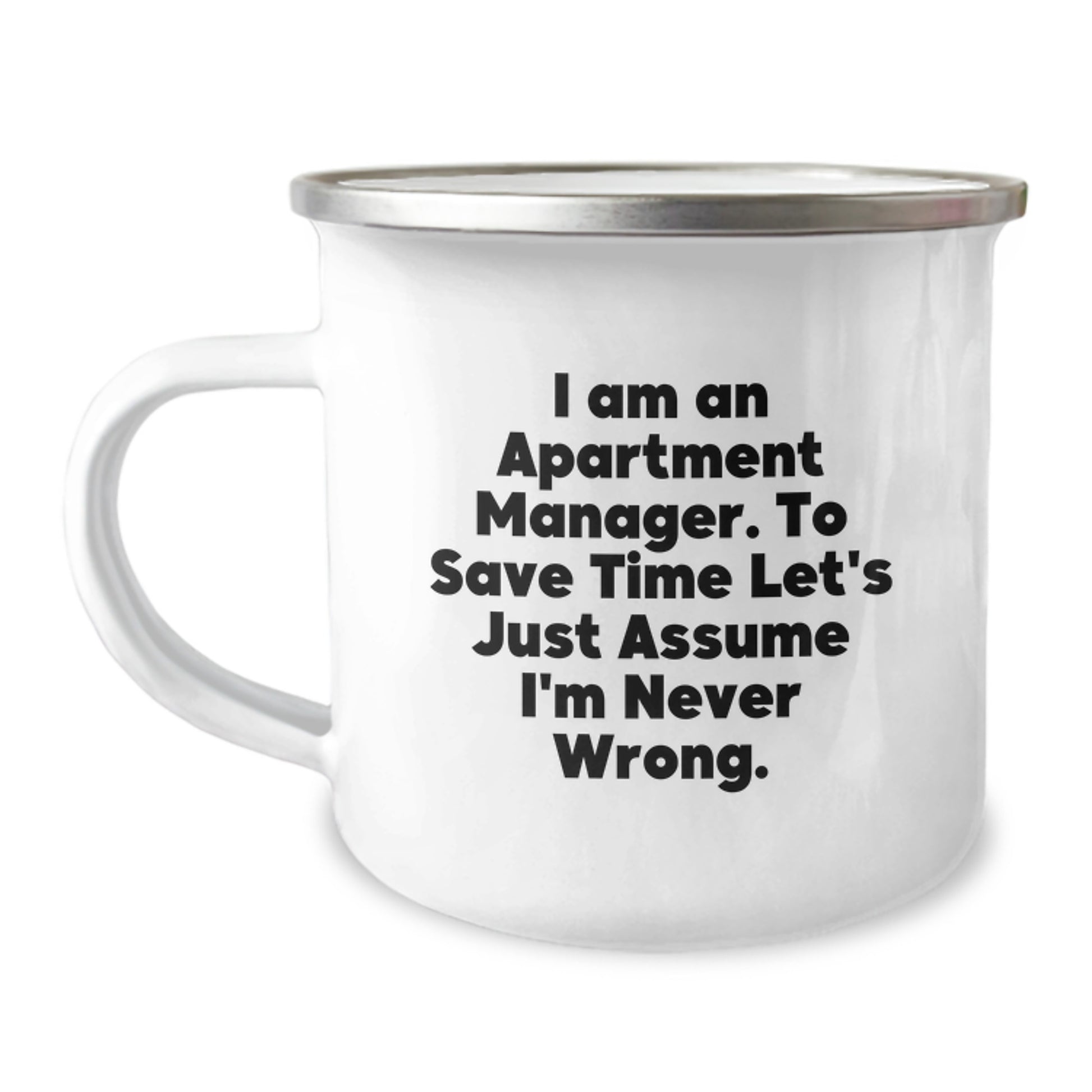 Funny Apartment Manager Gifts for Him or Her - Camping Mug with Quote 'I Am An Apartment Manager. To Save Time Let's Just Assume I'm Never Wrong.' from Men, Gifts for Apartment Manager's Birthday - Image 1