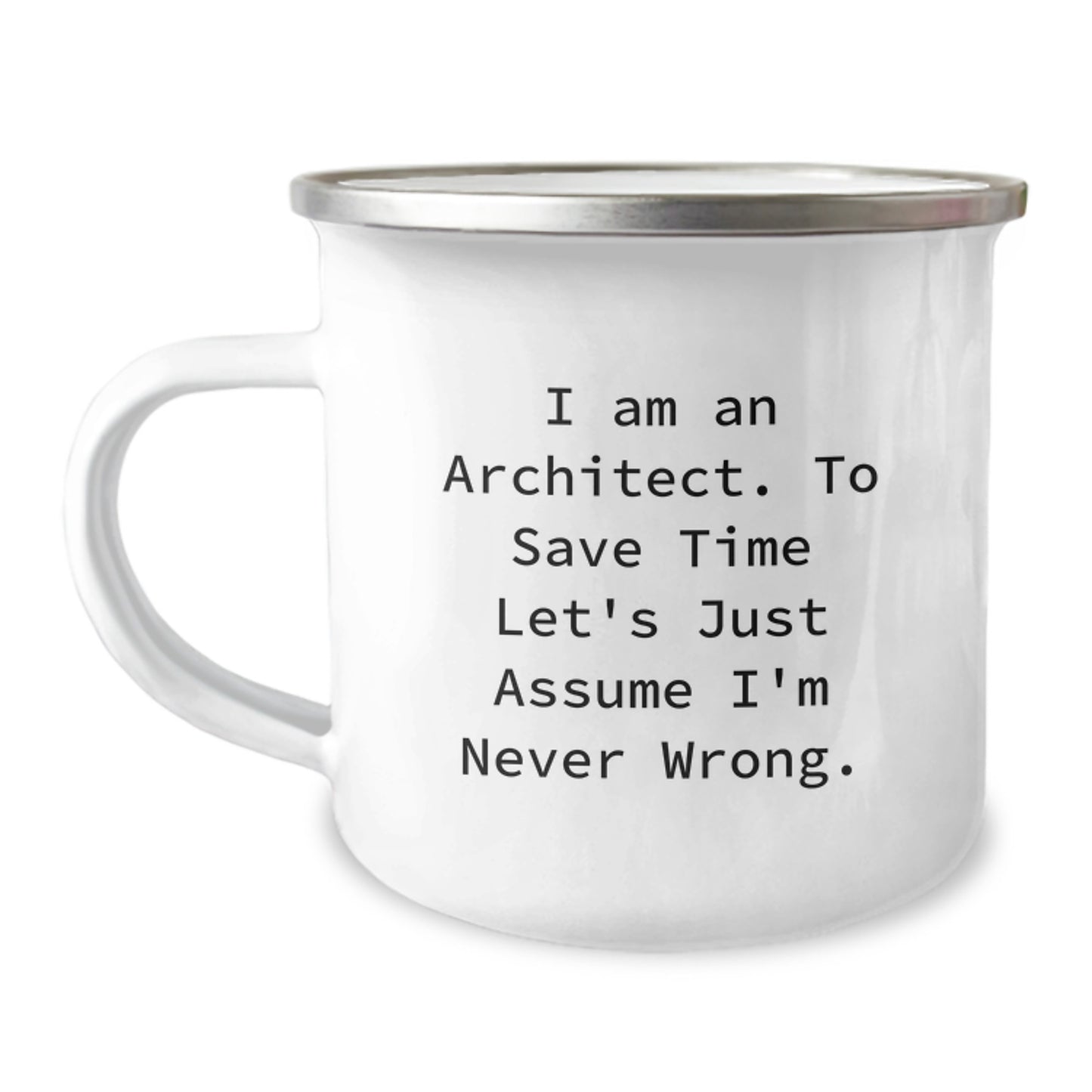 Architect Funny Gifts from Friends for Birthday Unique Camping Mug, 'I Am An Architect. To Save Time Let's Just Assume I'm Never Wrong.' - Image 1