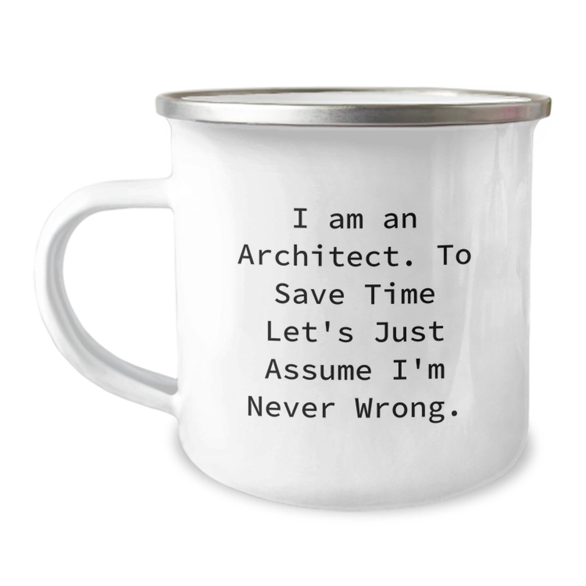 Architect Funny Gifts from Friends for Birthday Unique Camping Mug, 'I Am An Architect. To Save Time Let's Just Assume I'm Never Wrong.' - Image 1