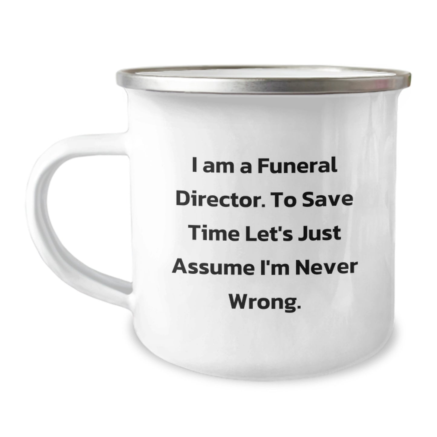 Funny Gifts from Friends for Funeral Director Christmas Camping Mug - I'm Never Wrong - Image 1