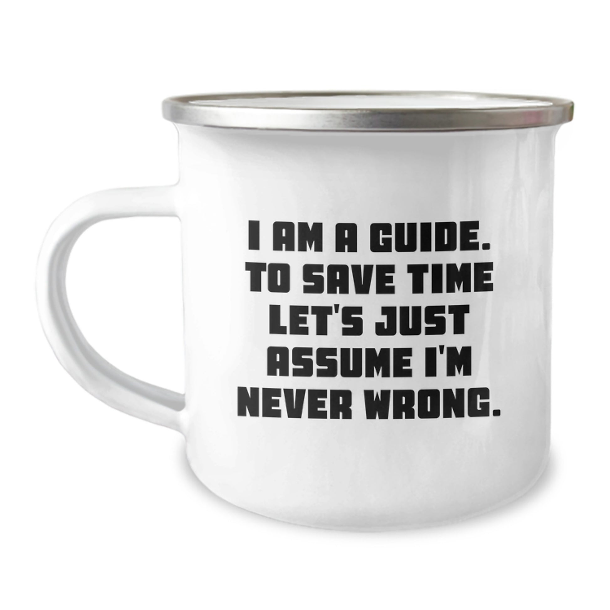 Funny Guide Gifts for Him Christmas Camping Mug - 'I Am A Guide. To Save Time Let's Just Assume I'm Never Wrong.' - Image 1