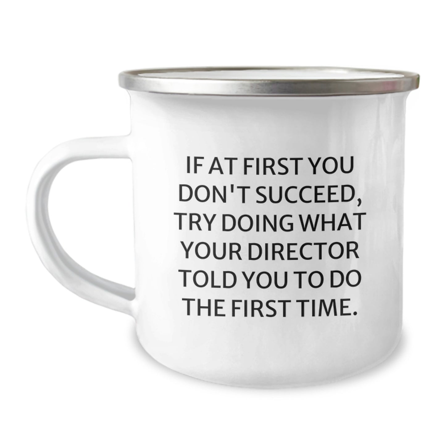 Funny Director Gifts from Friends Christmas Unique Gifts for Director - If At First You Don't Succeed, Try Doing What Your Director Told You To Do The First Time. Director Camping Mug - Image 1