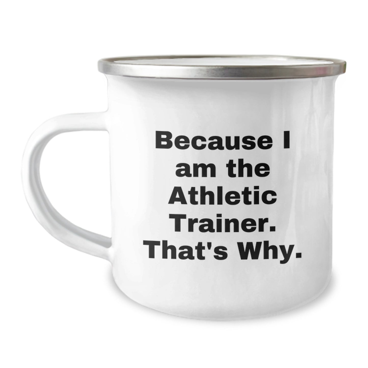 Funny Athletic Trainer Gifts for Him or Her - Camping Mug with Inspirational Quote 'Because I Am The Athletic Trainer. That's Why.' - Gifts from Friends and Family to Men and Women - Image 1