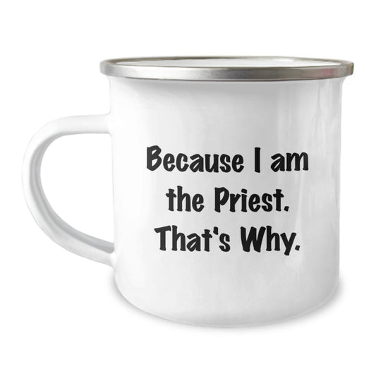 Funny Gifts for Priests, Priest Humor Camping Mug Because I Am The Priest That's Why, Unique Christmas Unique Gifts from Friends for Men - Image 1