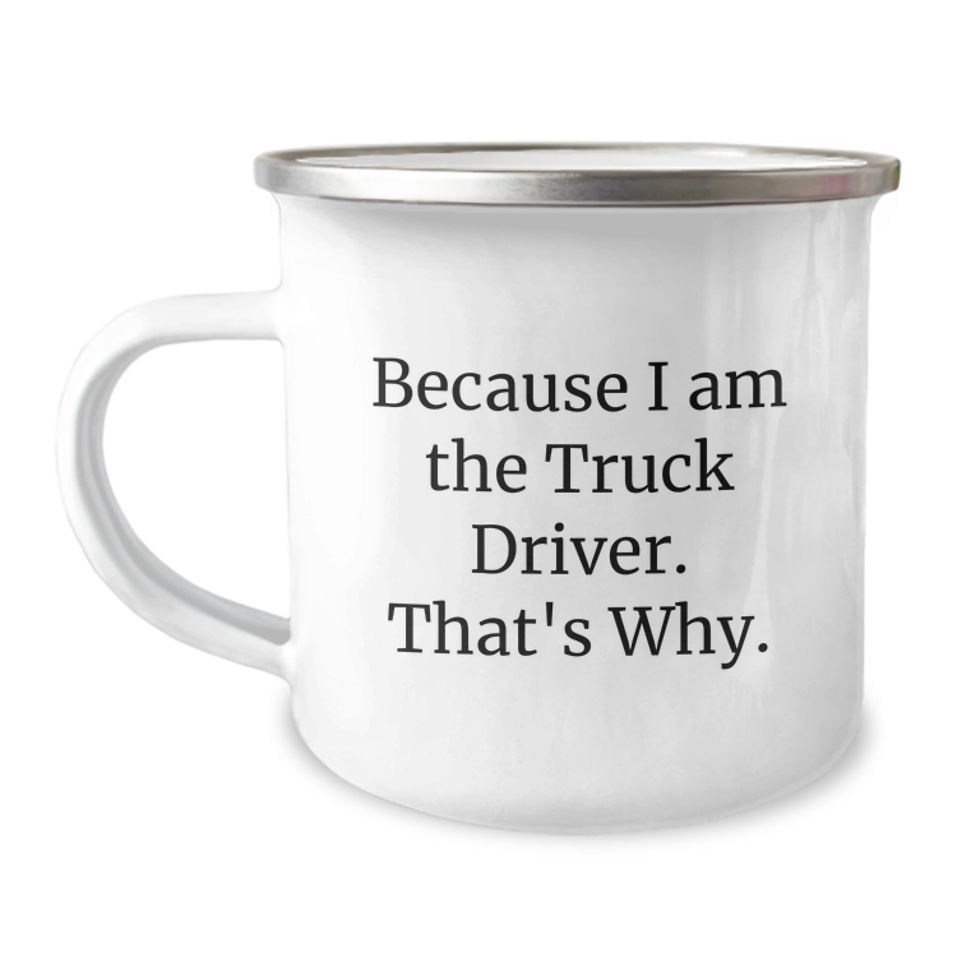 Funny Truck Driver Gifts for Men, Because I Am The Truck Driver. That's Why. Christmas Unique Camping Mug for Truckers - Image 1
