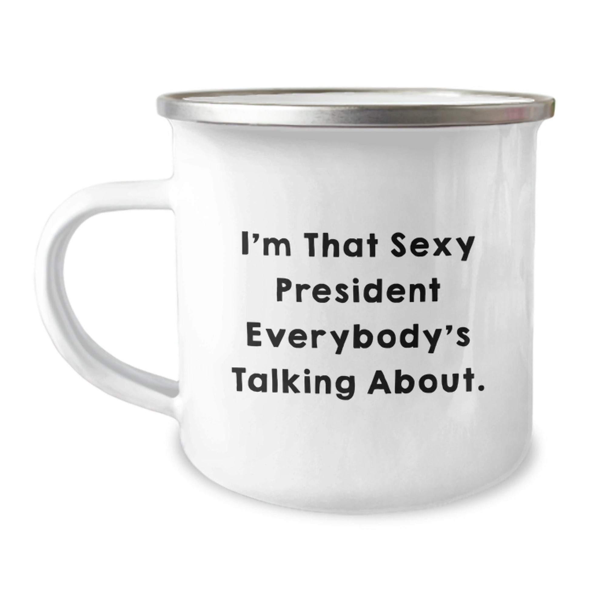 Funny President Gifts for Men, President Camping Mug with I'm That Sexy President Everybody's Talking About., Gifts from Friends to President - Image 1