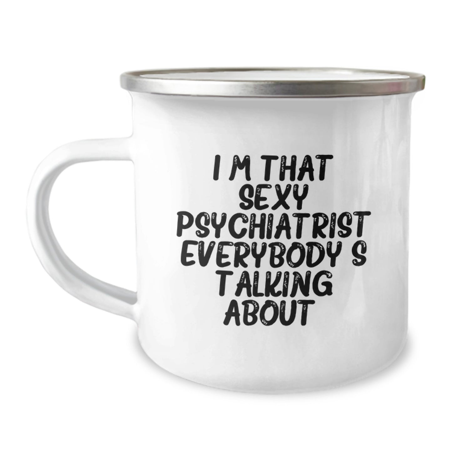 Funny Gifts from Men to Their Favorite Sexy Psychiatrist for Christmas - I'm That Sexy Psychiatrist Everybody's Talking About., Camping Mug, Unique - Image 1