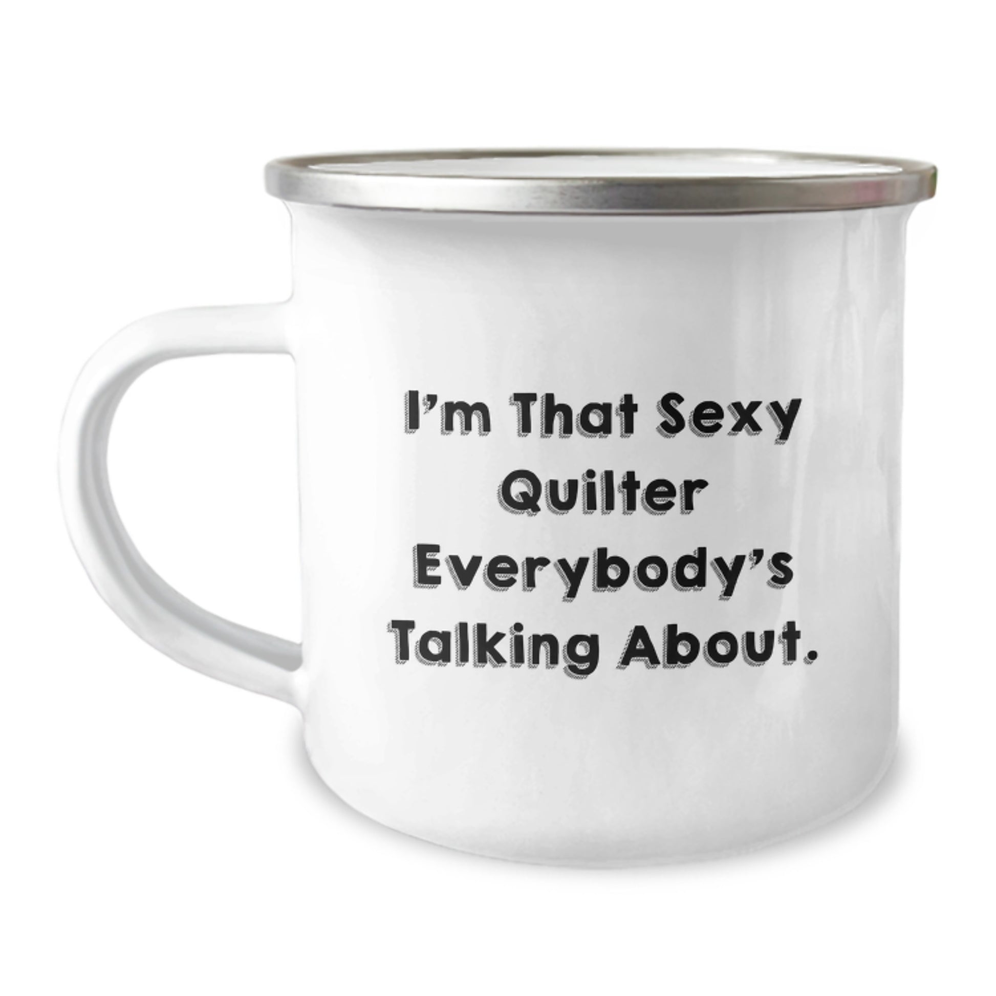Funny Quilter Gifts for Men, Women, Friends, Coworkers, Family - I'm That Sexy Quilter Everybody's Talking About. Camping Mug, Christmas Unique Gifts from Lover to Quilter - Image 1