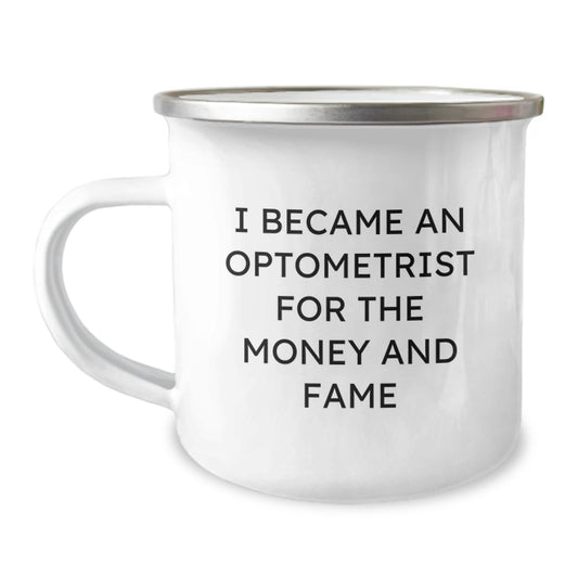 Funny Gifts from Men to Women Optometrist Friends and Family - I Became An Optometrist For The Money And Fame Camping Mug Valentine's Unique Presents - Image 1