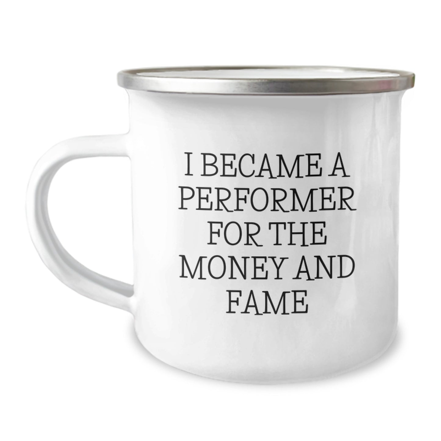 Funny Gifts from Friends and Family for the Performer in Your Life, Unique Christmas Unique Gifts for Camping Lover, 'I Became A Performer For The Money And Fame' Enamel Mug - Image 1