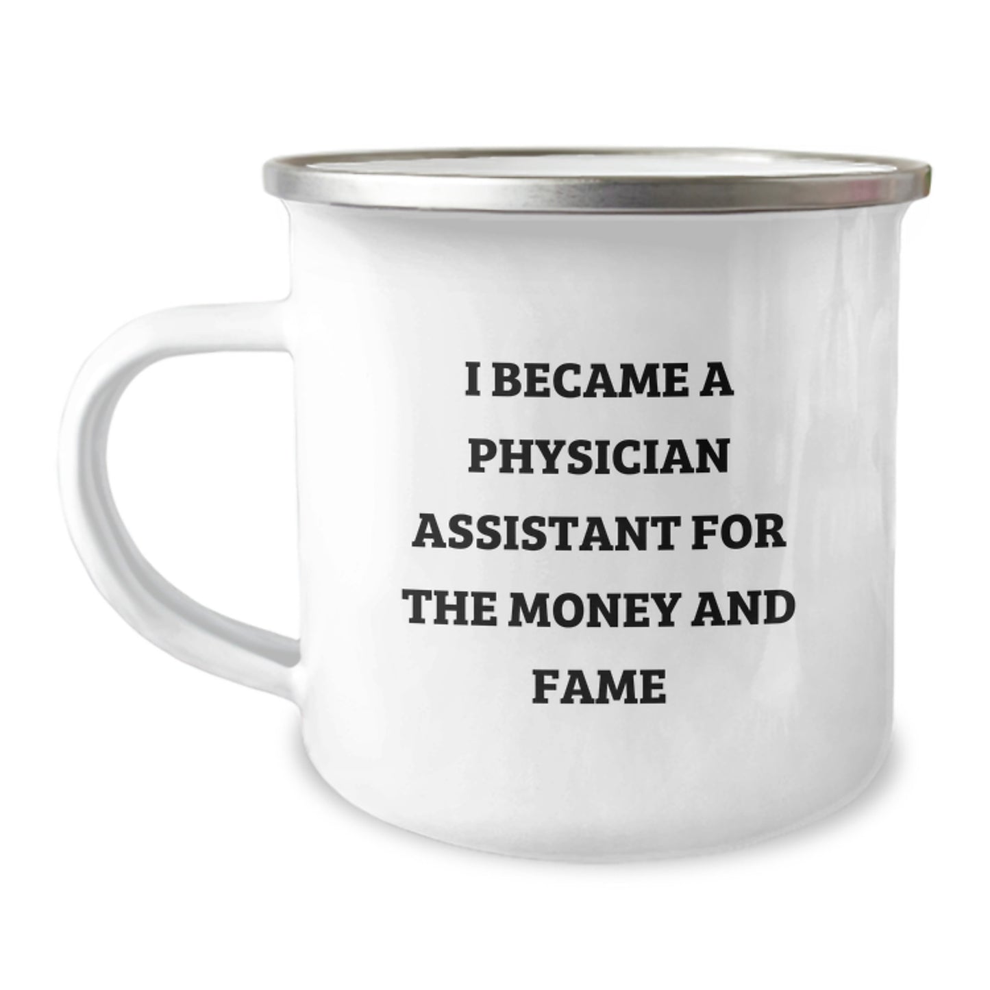 Gifts from Friends to PA for Christmas - Funny Physician Assistant Mug, 'I Became A Physician Assistant For The Money And Fame' Camping Coffee Mug, Stainless Steel Enamel Finish, 12 oz - Image 1