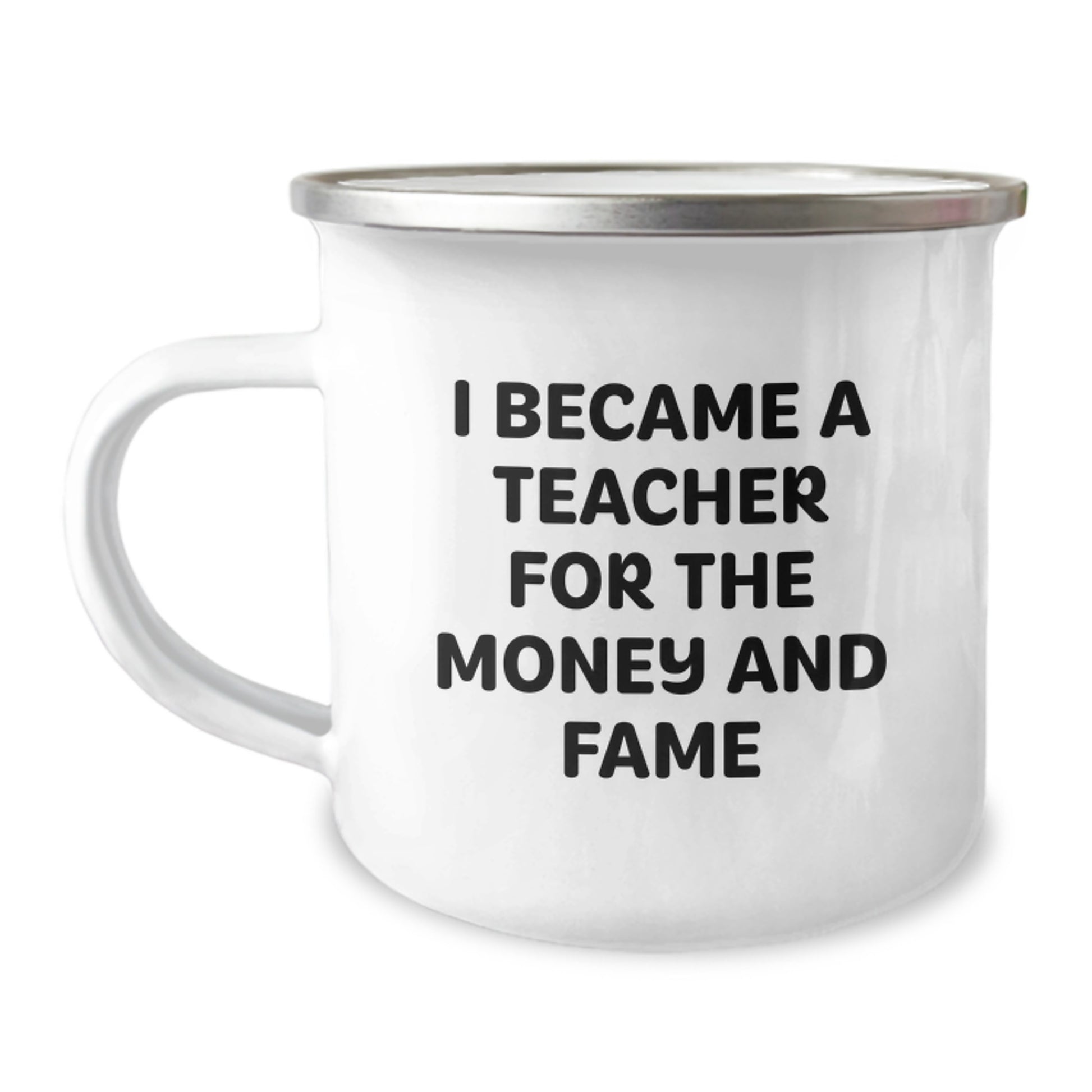 Funny Teacher Gifts for Christmas - 'I Became A Teacher For The Money And Fame' Camping Mug from Friends - Image 1