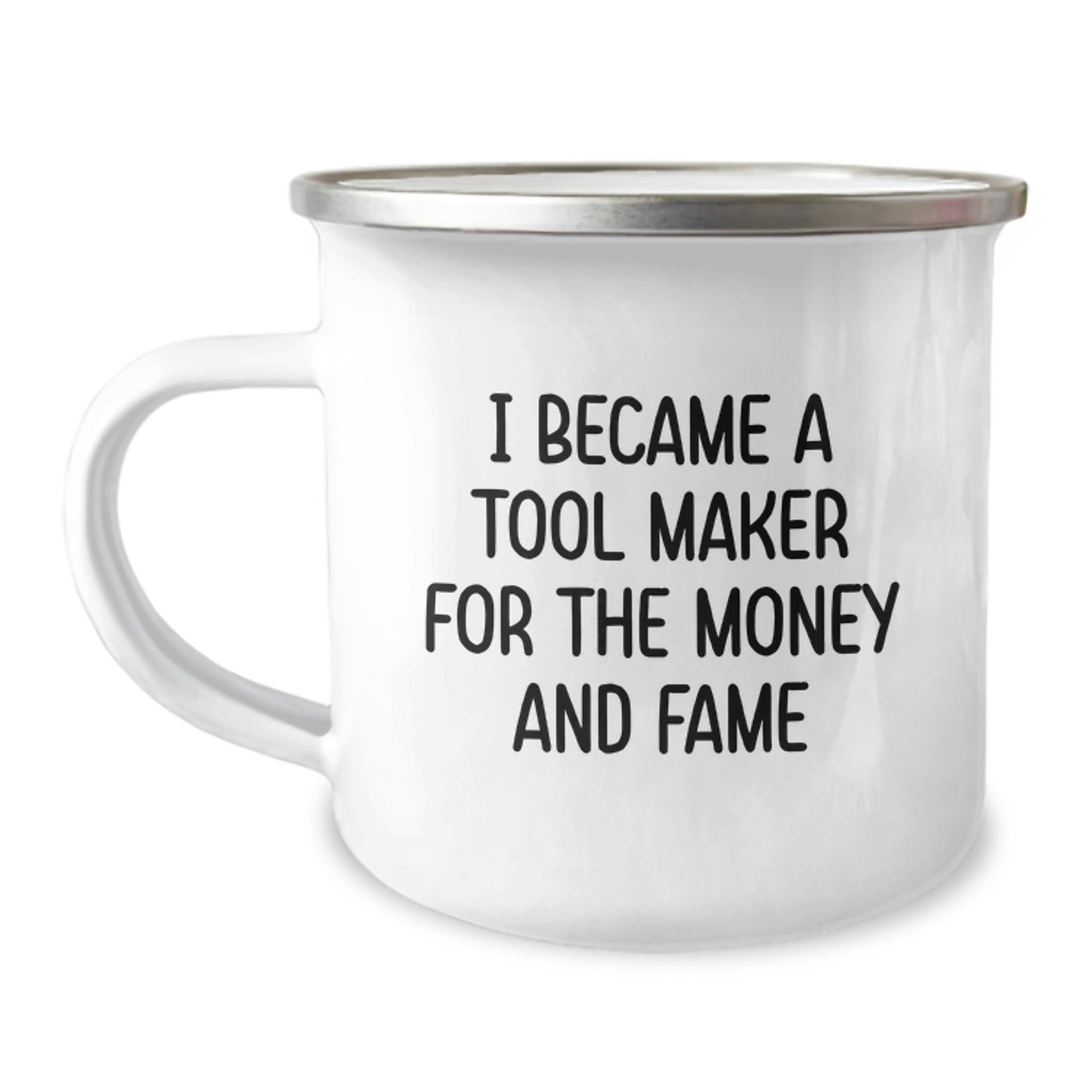 Funny Tool Maker Gifts from Friends for Camping Mug Enthusiasts, Christmas Unique Presents for Men, Women, or Tool Maker Enthusiasts, 'I Became A Tool Maker For The Money And Fame' - Image 1