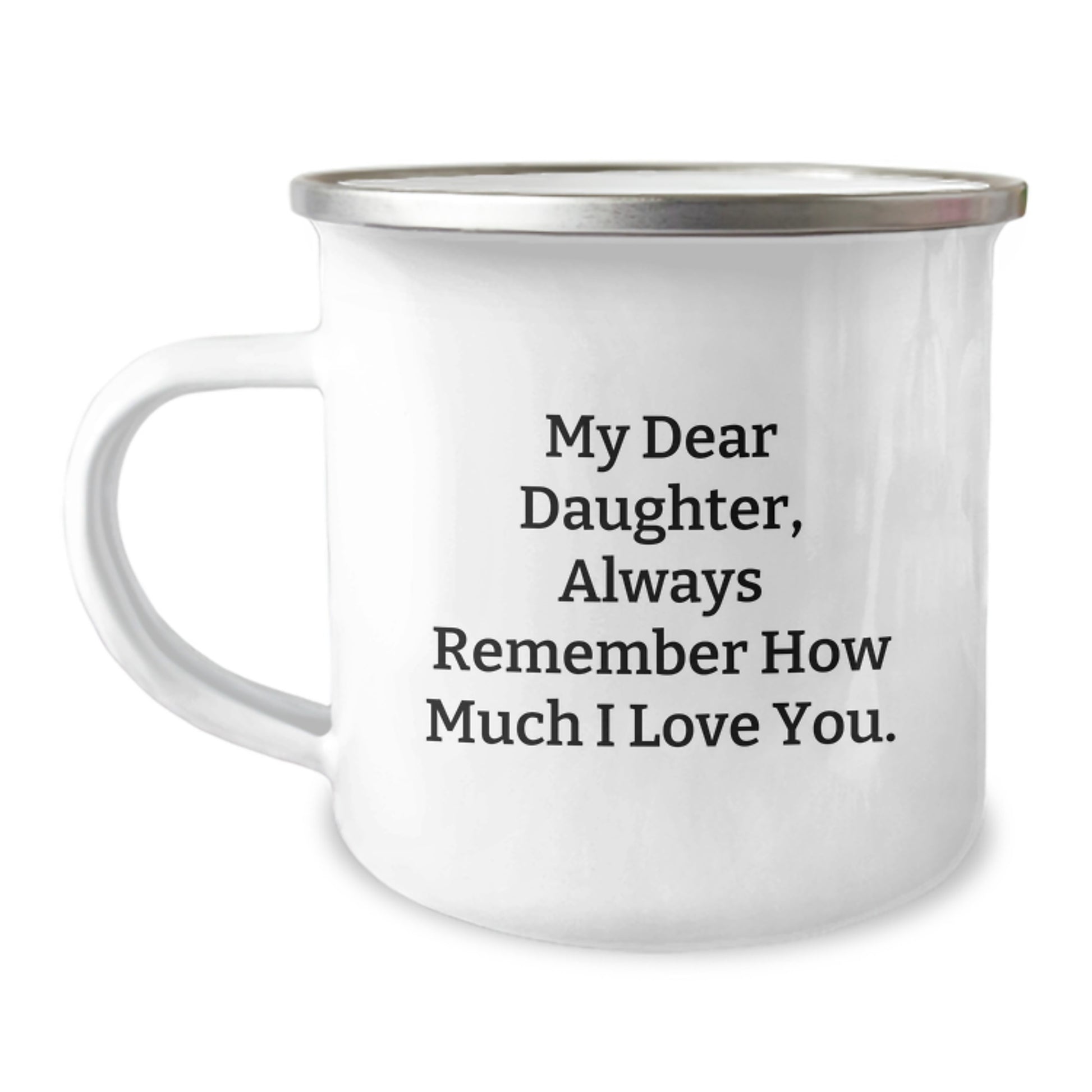 Funny Daughter Gifts from Mom, My Dear Daughter Always Remember How Much I Love You. Graduation Unique Gifts for Daughter Camping Mug - Image 1