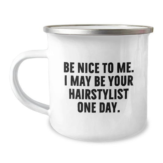 Funny Motivational Gifts from Friends or Family for Hairstylist, Be Nice to Me I May Be Your Hairstylist One Day, Camping Mug for Christmas Unique Presents - Image 1