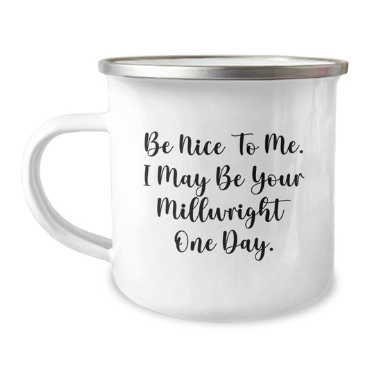 Funny Millwright Gifts from Friends, Christmas Unique Gifts for Men, Camping Mug with Be Nice To Me Quote - Image 1