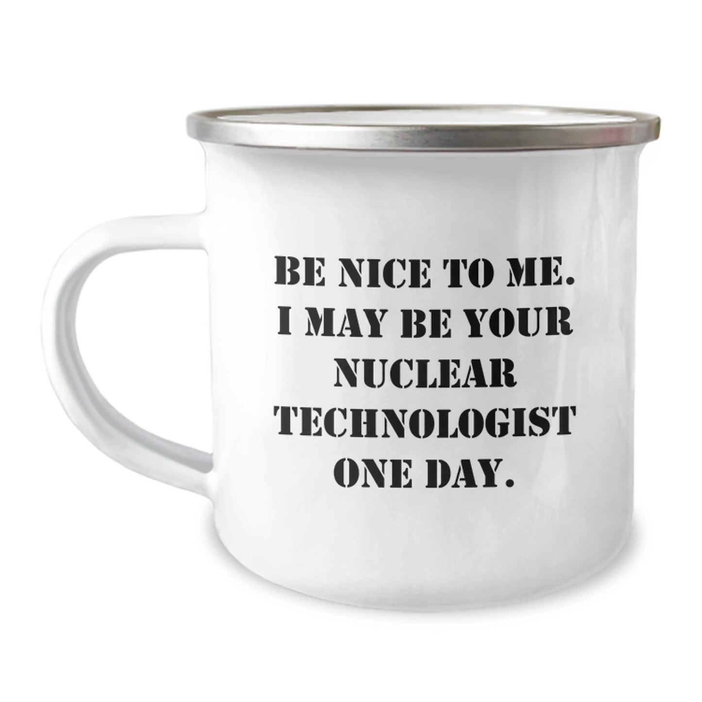 Funny Nuclear Technologist Gifts for Men, Be Nice to Me One Day Engraved Stainless Steel Camping Mug, Christmas Unique Presents from Friends to Family - Image 1
