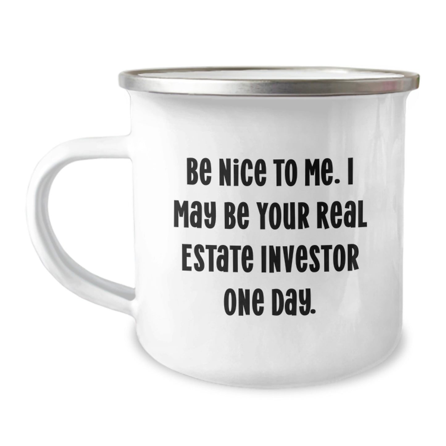 Gifts from Friends and Family for Real Estate Investor Men Christmas Unique Mugs Funny Quote 'Be Nice To Me. I May Be Your Real Estate Investor One Day.' Camping Mug - Image 1