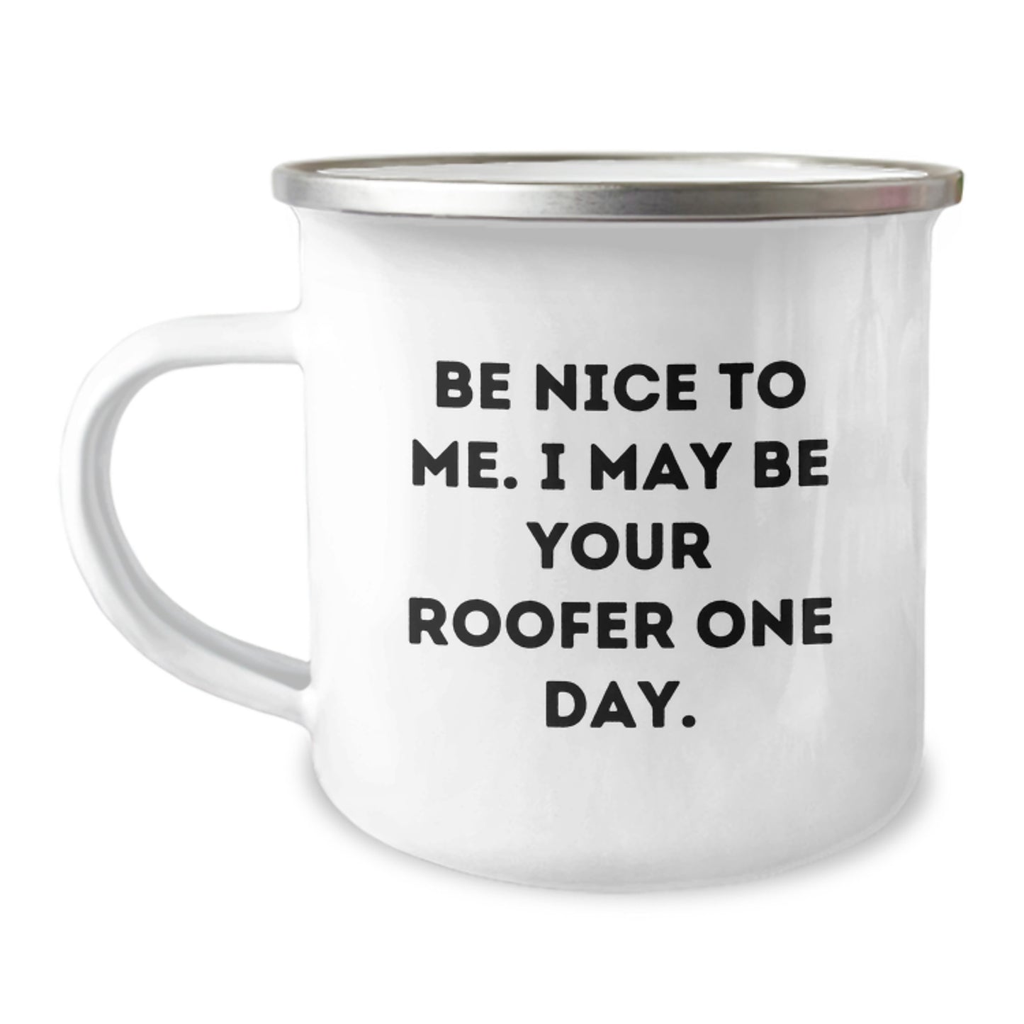 Funny Roofer Gifts - Christmas Unique Gifts from Friends and Family - Camping Mug with Inspirational Quote - Be Nice To Me I May Be Your Roofer One Day - Men Women Coworkers Family - Image 1