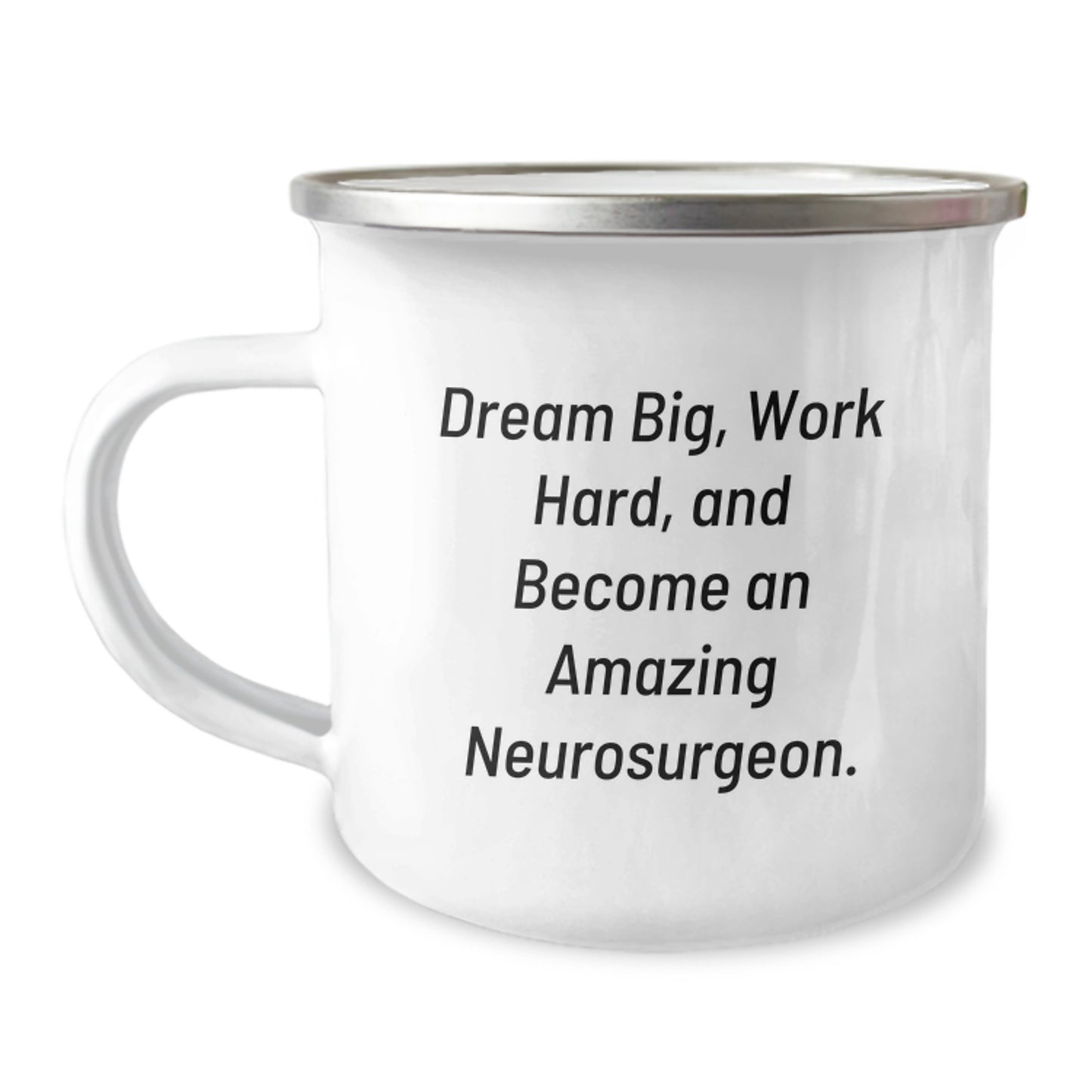 Inspiring Neurosurgeon Gifts from Friends and Family - 'Dream Big, Work Hard, And Become An Amazing Neurosurgeon.' Camping Mug for Graduation - Image 1