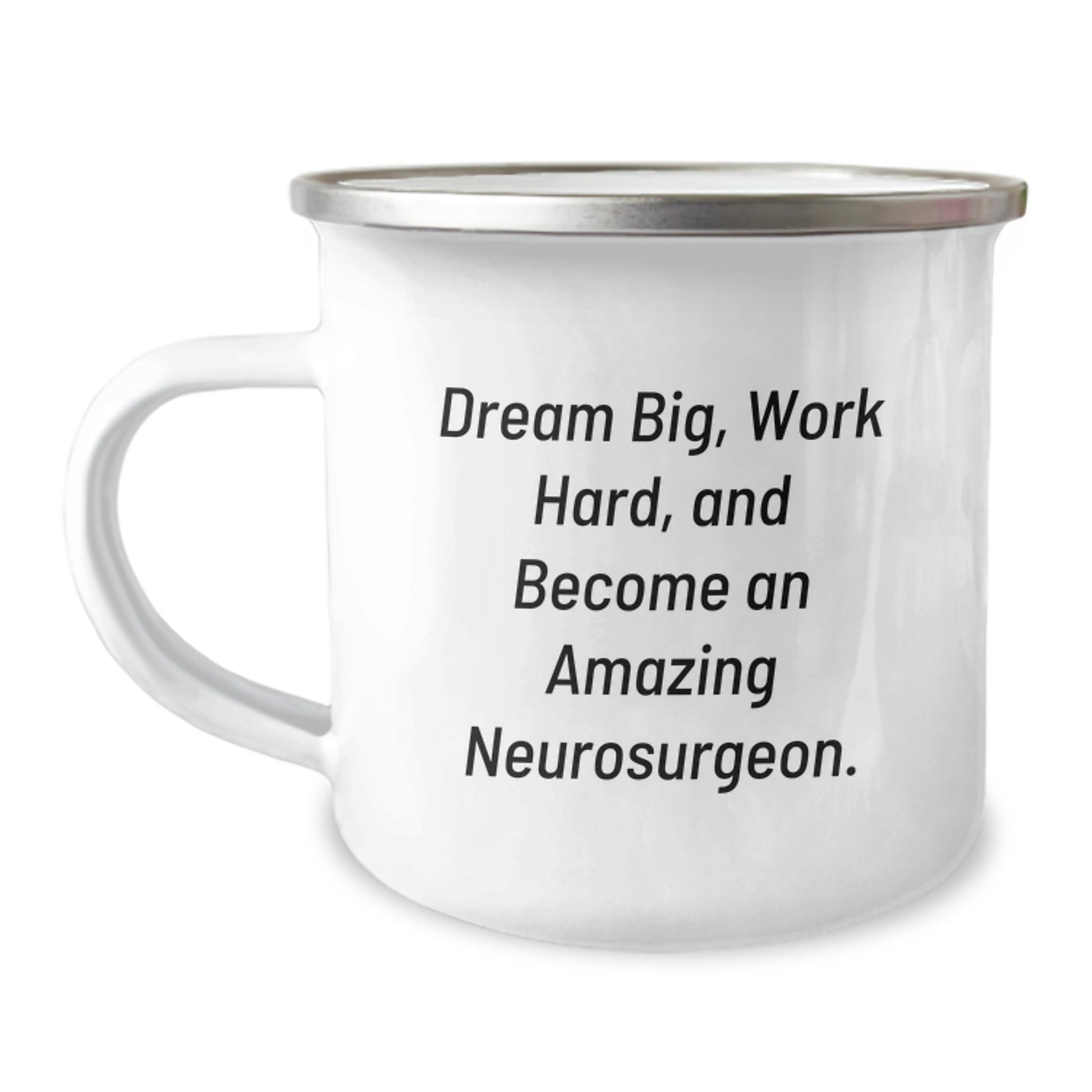Inspiring Neurosurgeon Gifts from Friends and Family - 'Dream Big, Work Hard, And Become An Amazing Neurosurgeon.' Camping Mug for Graduation - Image 1